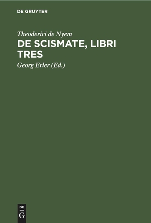 Nyem, Theoderici de. De Scismate, libri tres. De Gruyter, 1891.