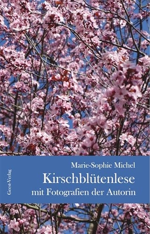 Michel, Marie-Sophie. Kirschblütenlese - Mit Bildern der Autorin. Geest-Verlag GmbH, 2025.