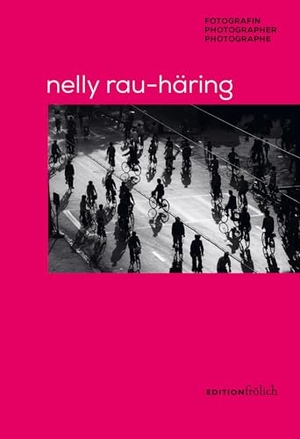 Westphal, Regelindis (Hrsg.). Nelly Rau-Häring - Fotografin/Photographer/Photograph. Edition Frölich, 2024.