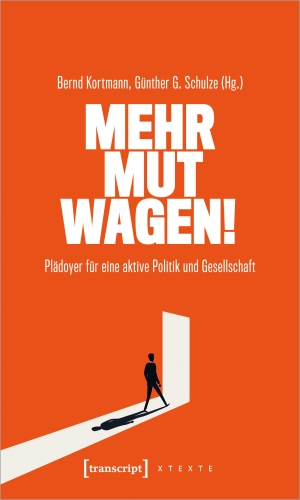 Kortmann, Bernd / Günther G. Schulze (Hrsg.). Mehr Mut wagen! - Plädoyer für eine aktive Politik und Gesellschaft. Transcript Verlag, 2023.