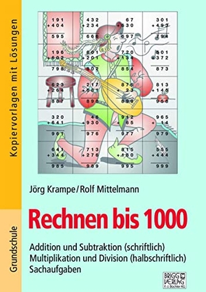 Krampe, Jörg / Rolf Mittelmann. Rechnen bis 1000 - Mit Plus und Minus einstellig und zweistellig - ohne und mit Zehnerüberschreitung durch die verschiedenen Zehner. Brigg Verlag, 2021.