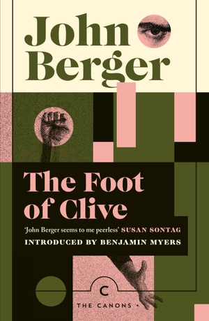Berger, John. The Foot of Clive. Canongate Books, 2024.