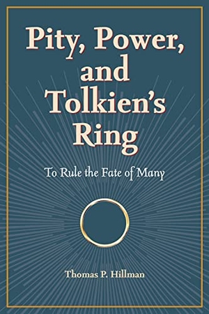 Hillman. Pity, Power, and Tolkien's Ring - To Rule the Fate of Many. Kent State University Press, 2023.