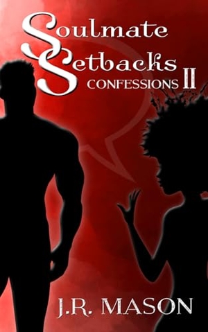 Mason, J. R.. Soulmate Setbacks - Confessions II. Burden of Proofreading Publishing, 2022.