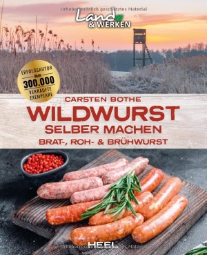 Bothe, Carsten. Wildwurst selber machen: Brat-, Roh- & Brühwurst - Land & Werken - Die Reihe für Nachhaltigkeit und Selbstversorgung. Heel Verlag GmbH, 2022.