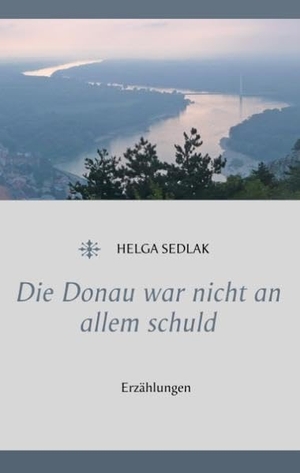 Sedlak, Helga. Die Donau war nicht an allem schuld - Erzählungen. TWENTYSIX, 2018.