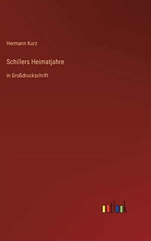 Kurz, Hermann. Schillers Heimatjahre - in Großdruckschrift. Outlook Verlag, 2022.