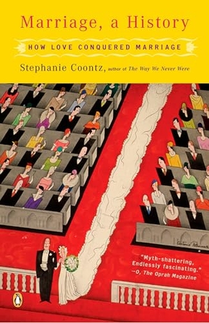 Coontz, Stephanie. Marriage, a History - How Love Conquered Marriage. Penguin Publishing Group, 2006.
