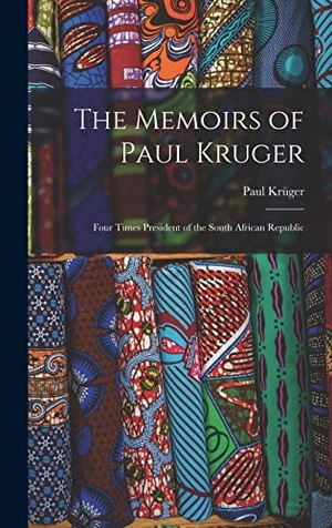 Krüger, Paul. The Memoirs of Paul Kruger - Four Times President of the South African Republic. Tradd Street Press, 2022.