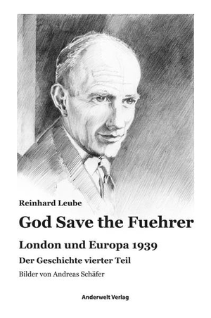 Leube, Reinhard. God Save the Fuehrer - London und Europa 1939. Anderwelt Verlag, 2020.