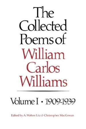 Williams, William Carlos / Christopher Macgowan. The Collected Poems of William Carlos Williams - 1909-1939. New Directions Publishing Corporation, 1986.