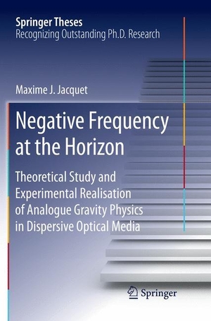 Jacquet, Maxime. Negative Frequency at the Horizon - Theoretical Study and Experimental Realisation of Analogue Gravity Physics in Dispersive Optical Media. Springer International Publishing, 2018.