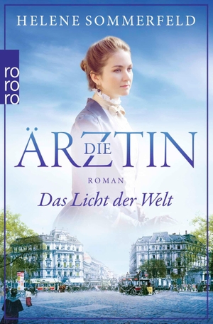 Sommerfeld, Helene. Die Ärztin: Das Licht der Welt. Rowohlt Taschenbuch, 2018.