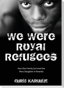 We Were Royal Refugees