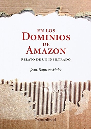 Malet, Jean-Baptiste. En los dominios de Amazon : relato de un infiltrado. Trama Editorial, S.L., 2013.