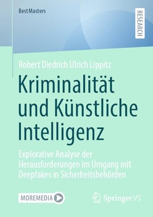 Lippitz, Robert Diedrich Ulrich. Kriminalität und Künstliche Intelligenz - Explorative Analyse der Herausforderungen im Umgang mit Deepfakes in Sicherheitsbehörden. Springer Gabler, 2024.