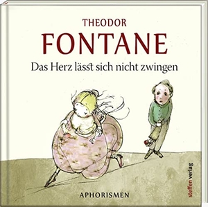 Fontane, Theodor. Das Herz lässt sich nicht zwingen - Aphorismen. Steffen Verlag, 2017.