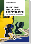 Eine kleine Philosophie der Fotografie
