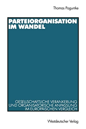 Poguntke, Thomas. Parteiorganisation im Wandel - Gesellschaftliche Verankerung und organisatorische Anpassung im europäischen Vergleich. VS Verlag für Sozialwissenschaften, 2000.