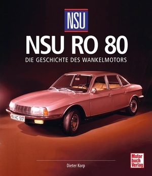 Korp, Dieter. NSU Ro 80 - Die Geschichte des Wankelmotors. Motorbuch Verlag, 2024.