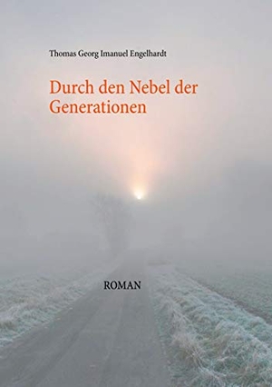 Engelhardt, Thomas Georg Imanuel. Durch den Nebel der Generationen. Books on Demand, 2020.
