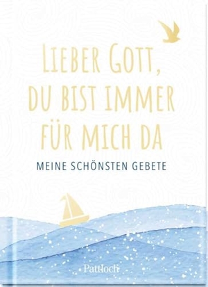 Pattloch Verlag (Hrsg.). Lieber Gott, du bist immer für mich da - Meine schönsten Gebete | Mit Kindern beten - die schönsten Kindergebete ab 5 Jahren | Kleines Geschenk oder Mitbringsel. Pattloch Geschenkbuch, 2024.