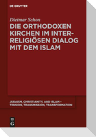 Die orthodoxen Kirchen im interreligiösen Dialog mit dem Islam