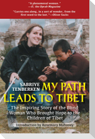 My Path Leads to Tibet: The Inspiring Story of the Blind Woman Who Brought Hope to the Children of Tibet