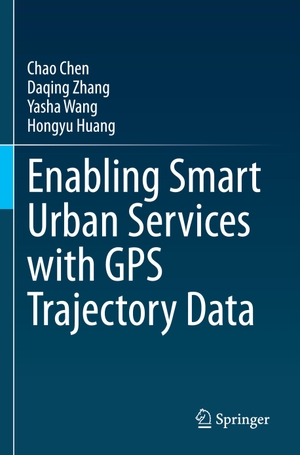 Chen, Chao / Huang, Hongyu et al. Enabling Smart Urban Services with GPS Trajectory Data. Springer Nature Singapore, 2022.