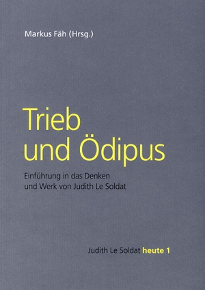 Fäh, Markus (Hrsg.). Trieb und Ödipus - Einführung in das Denken und Werk von Judith Le Soldat. Frommann-Holzboog, 2021.