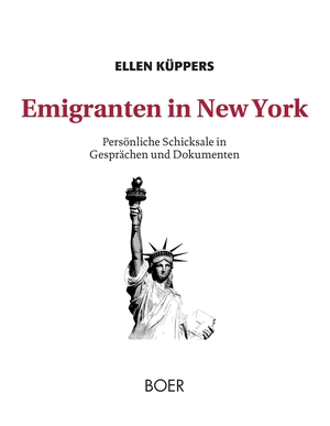 Küppers, Ellen. Emigranten in New York - Persönliche Schicksale in Gesprächen und Dokumenten. Boer, 2015.