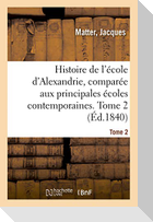 Histoire de l'école d'Alexandrie, comparée aux principales écoles contemporaines. Tome 2