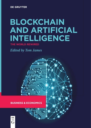James, Tom (Hrsg.). Blockchain and Artificial Intelligence - The World Rewired. De Gruyter, 2023.