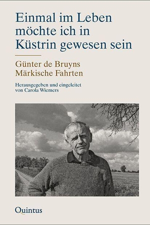 Wiemers, Carola. Einmal im Leben möchte ich in Küstrin gewesen sein - Günter de Bruyns Märkische Fahrten. Quintus Verlag, 2026.