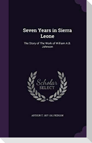 Seven Years in Sierra Leone: The Story of The Work of William A.B. Johnson