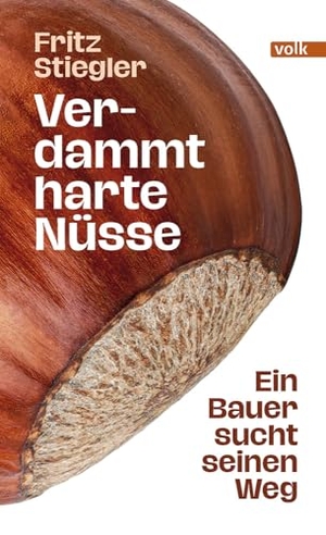 Stiegler, Fritz. Verdammt harte Nüsse - Ein Bauer sucht seinen Weg. Volk Verlag, 2026.