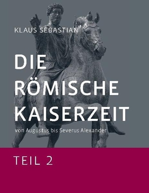 Sebastian, Klaus. Die Römische Kaiserzeit - Teil 2 - Von Augustus bis Severus Alexander. Books on Demand, 2020.