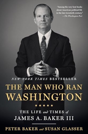 Baker, Peter / Susan Glasser. The Man Who Ran Washington - The Life and Times of James A. Baker III. Knopf Doubleday Publishing Group, 2021.