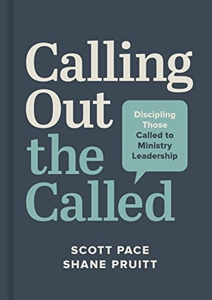 Pace, Scott / Shane Pruitt. Calling Out the Called - Discipling Those Called to Ministry Leadership. B&H Publishing Group, 2022.