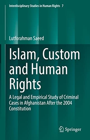 Saeed, Lutforahman. Islam, Custom and Human Rights - A Legal and Empirical Study of Criminal Cases in Afghanistan After the 2004 Constitution. Springer International Publishing, 2021.