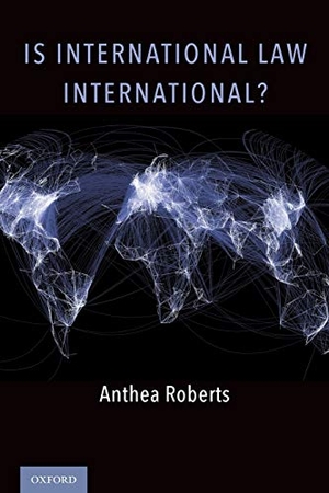 Roberts, Anthea. Is International Law International?. Oxford University Press, USA, 2019.