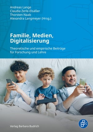 Lange, Andreas / Claudia Zerle-Elsäßer et al (Hrsg.). Familie, Medien, Digitalisierung - Theoretische und empirische Beiträge für Forschung und Lehre. Budrich, 2026.