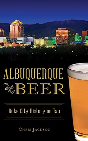Jackson, Chris. Albuquerque Beer: Duke City History on Tap. History Press, 2017.