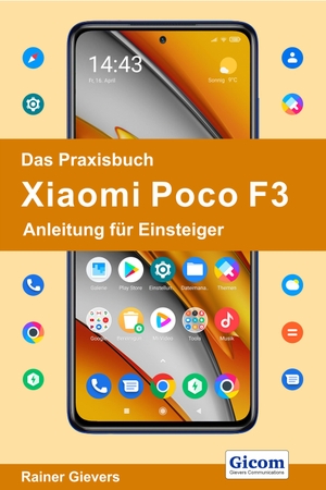 Gievers, Rainer. Das Praxisbuch Xiaomi Poco F3 - Anleitung für Einsteiger. Gicom, 2021.
