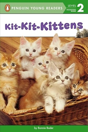 Bader, Bonnie. Kit-Kit-Kittens. Penguin Young Readers Group, 2015.