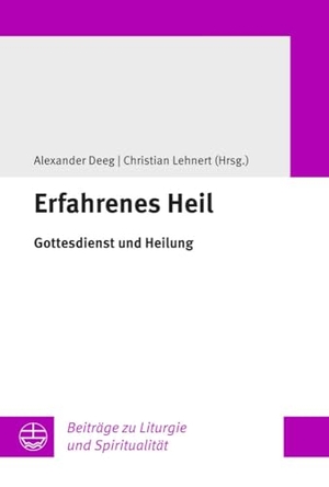 Deeg, Alexander / Christian Lehnert (Hrsg.). Erfahrenes Heil - Gottesdienst und Heilung. Evangelische Verlagsansta, 2024.
