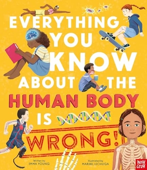 Young, Emma. Everything You Know About the Human Body is Wrong!. Nosy Crow IWUK, 2024.