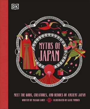 Carey, Masako. Myths of Japan - Meet the Gods, Creatures, and Heroes of Ancient Japan. Dorling Kindersley Ltd., 2026.