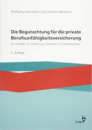 Hausotter, Wolfgang / Kai-Jochen Neuhaus. Die Begutachtung für die private Berufsunfähigkeitsversicherung - Ein Leitfaden für medizinische Gutachter und Sachbearbeiter. VVW-Verlag Versicherungs., 2019.