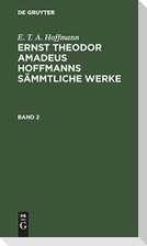 E. T. A. Hoffmann: Ernst Theodor Amadeus Hoffmanns sämmtliche Werke. Band 2